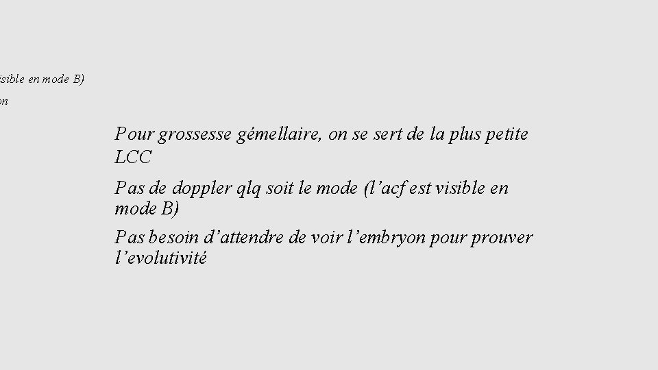 isible en mode B) on Pour grossesse gémellaire, on se sert de la plus