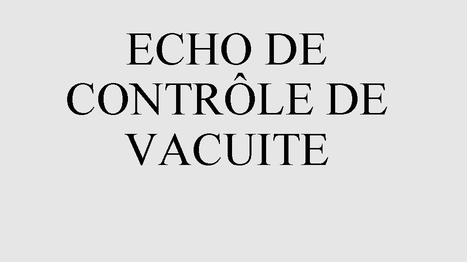 ECHO DE CONTRÔLE DE VACUITE 