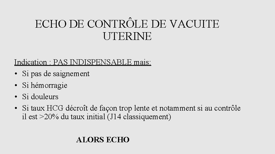 ECHO DE CONTRÔLE DE VACUITE UTERINE Indication : PAS INDISPENSABLE mais: • Si pas