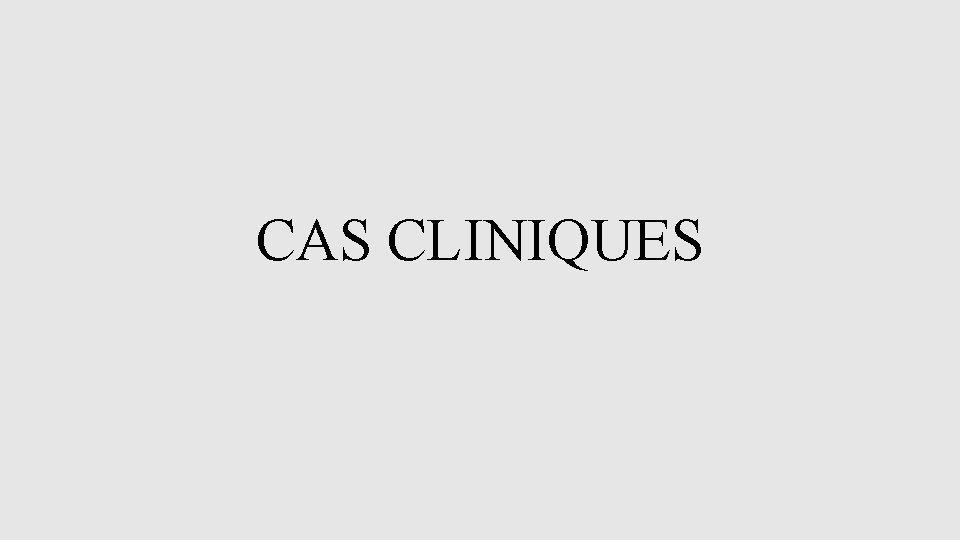 CAS CLINIQUES 