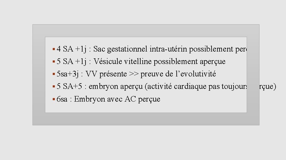  4 SA +1 j : Sac gestationnel intra-utérin possiblement perçu 5 SA +1