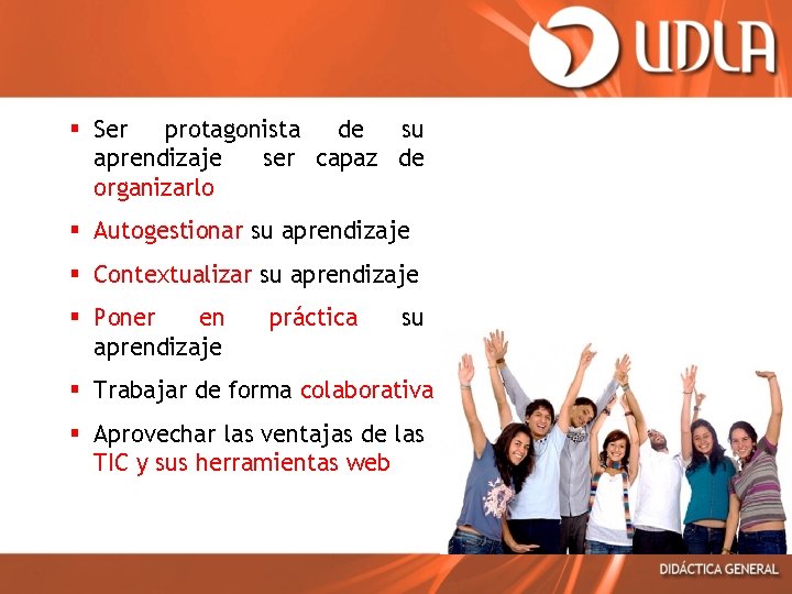 § Ser protagonista de su aprendizaje ser capaz de organizarlo § Autogestionar su aprendizaje