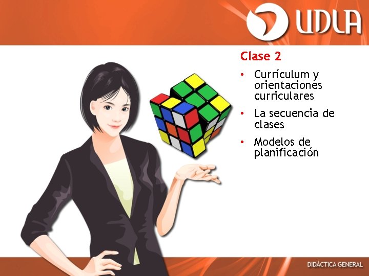 Clase 2 • Currículum y orientaciones curriculares • La secuencia de clases • Modelos