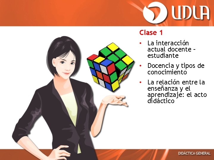 Clase 1 • La interacción actual docente – estudiante • Docencia y tipos de