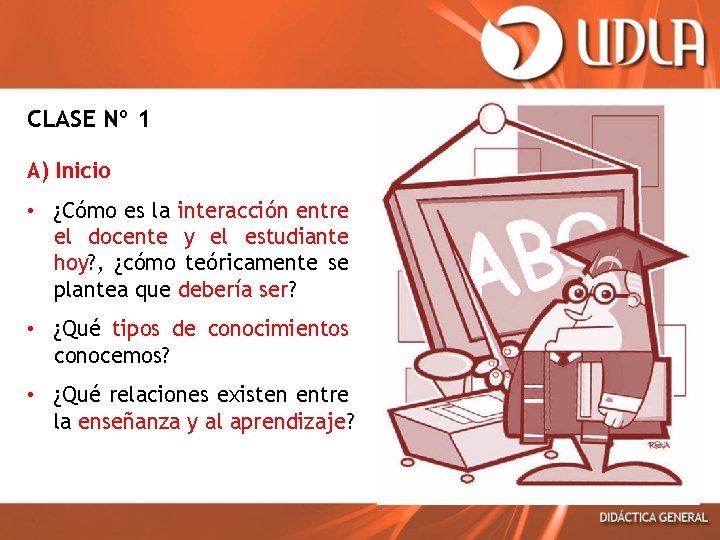 CLASE Nº 1 A) Inicio • ¿Cómo es la interacción entre el docente y