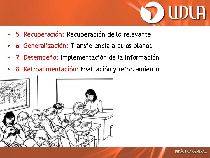  • 5. Recuperación: Recuperación de lo relevante • 6. Generalización: Transferencia a otros