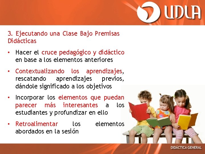 3. Ejecutando una Clase Bajo Premisas Didácticas • Hacer el cruce pedagógico y didáctico