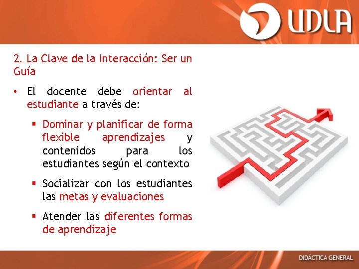 2. La Clave de la Interacción: Ser un Guía • El docente debe orientar