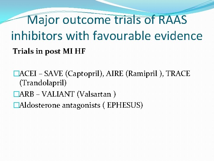 Major outcome trials of RAAS inhibitors with favourable evidence Trials in post MI HF