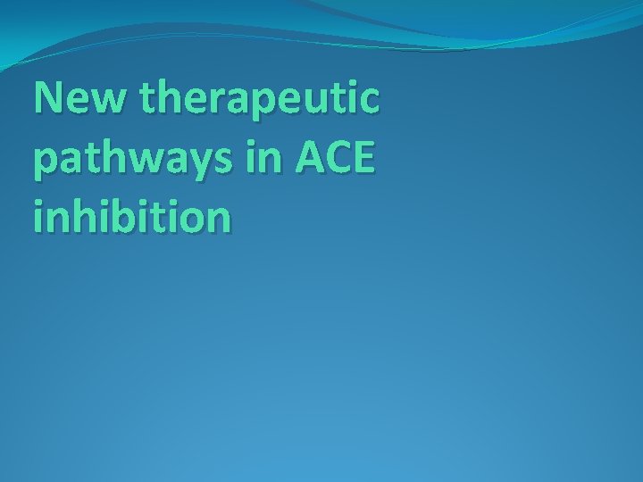 New therapeutic pathways in ACE inhibition 