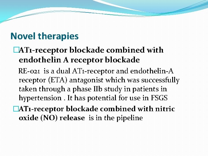 Novel therapies �AT 1 -receptor blockade combined with endothelin A receptor blockade RE-021 is