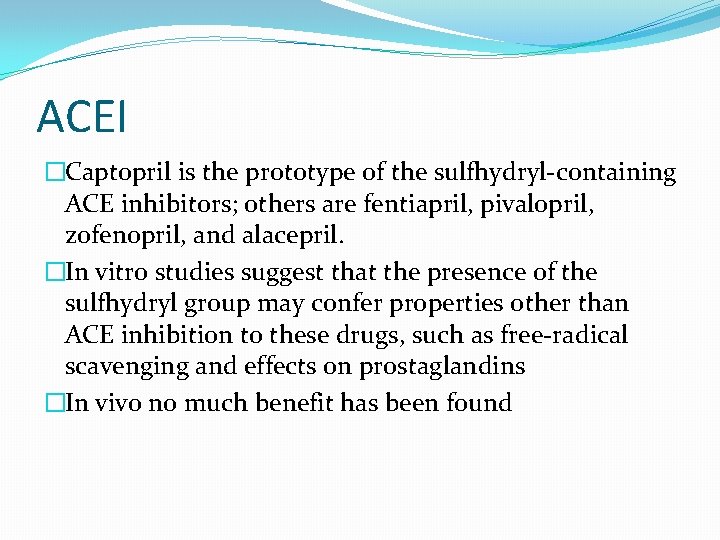 ACEI �Captopril is the prototype of the sulfhydryl-containing ACE inhibitors; others are fentiapril, pivalopril,