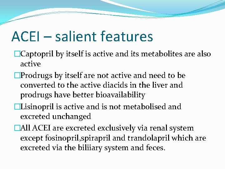 ACEI – salient features �Captopril by itself is active and its metabolites are also