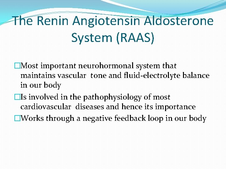 The Renin Angiotensin Aldosterone System (RAAS) �Most important neurohormonal system that maintains vascular tone