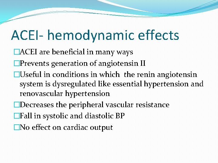 ACEI- hemodynamic effects �ACEI are beneficial in many ways �Prevents generation of angiotensin II