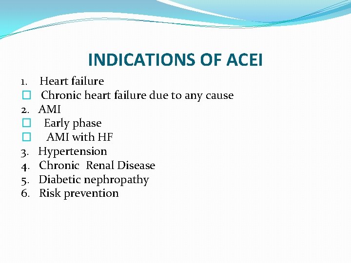 INDICATIONS OF ACEI 1. Heart failure � Chronic heart failure due to any cause