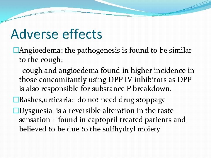 Adverse effects �Angioedema: the pathogenesis is found to be similar to the cough; cough