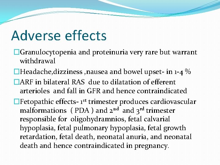 Adverse effects �Granulocytopenia and proteinuria very rare but warrant withdrawal �Headache, dizziness , nausea