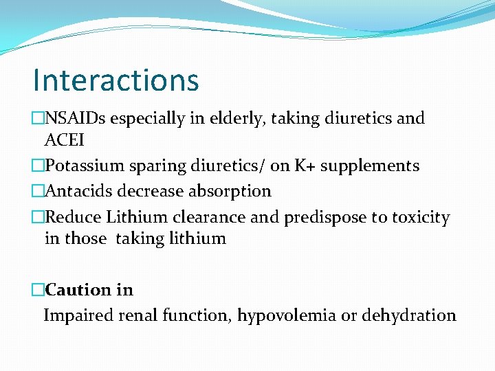  Interactions �NSAIDs especially in elderly, taking diuretics and ACEI �Potassium sparing diuretics/ on