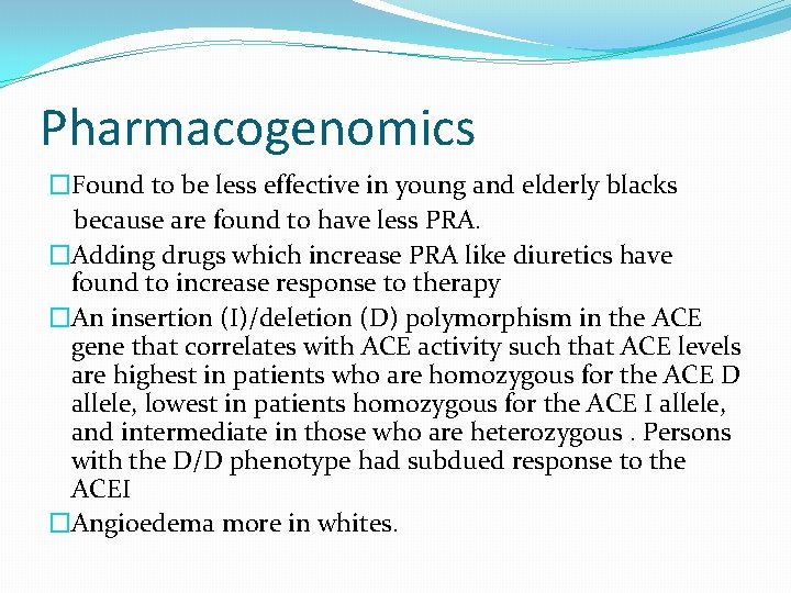 Pharmacogenomics �Found to be less effective in young and elderly blacks because are found