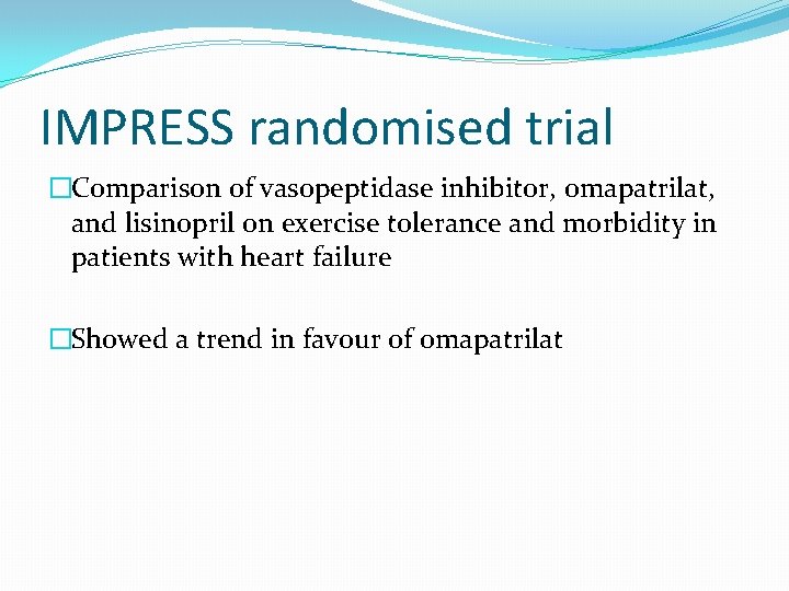 IMPRESS randomised trial �Comparison of vasopeptidase inhibitor, omapatrilat, and lisinopril on exercise tolerance and