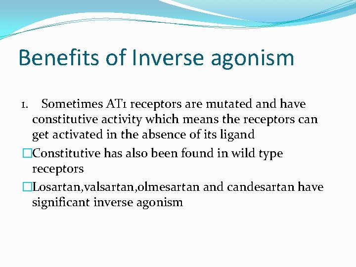 Benefits of Inverse agonism 1. Sometimes AT 1 receptors are mutated and have constitutive