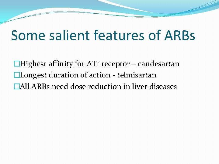 Some salient features of ARBs �Highest affinity for AT 1 receptor – candesartan �Longest