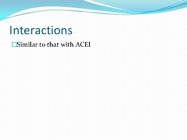 Interactions �Similar to that with ACEI 