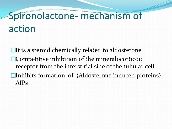 Spironolactone- mechanism of action �It is a steroid chemically related to aldosterone �Competitive inhibition