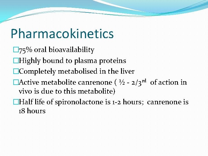 Pharmacokinetics � 75% oral bioavailability �Highly bound to plasma proteins �Completely metabolised in the