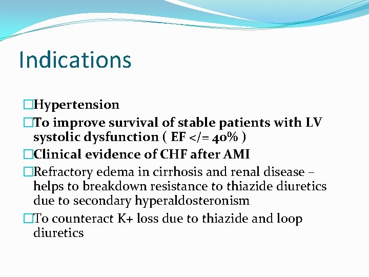 Indications �Hypertension �To improve survival of stable patients with LV systolic dysfunction ( EF