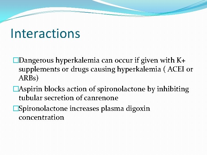 Interactions �Dangerous hyperkalemia can occur if given with K+ supplements or drugs causing hyperkalemia