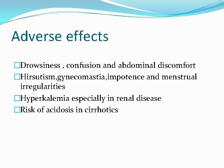 Adverse effects �Drowsiness , confusion and abdominal discomfort �Hirsutism, gynecomastia, impotence and menstrual irregularities