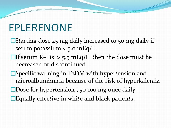 EPLERENONE �Starting dose 25 mg daily increased to 50 mg daily if serum potassium