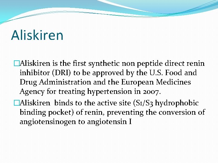 Aliskiren �Aliskiren is the first synthetic non peptide direct renin inhibitor (DRI) to be