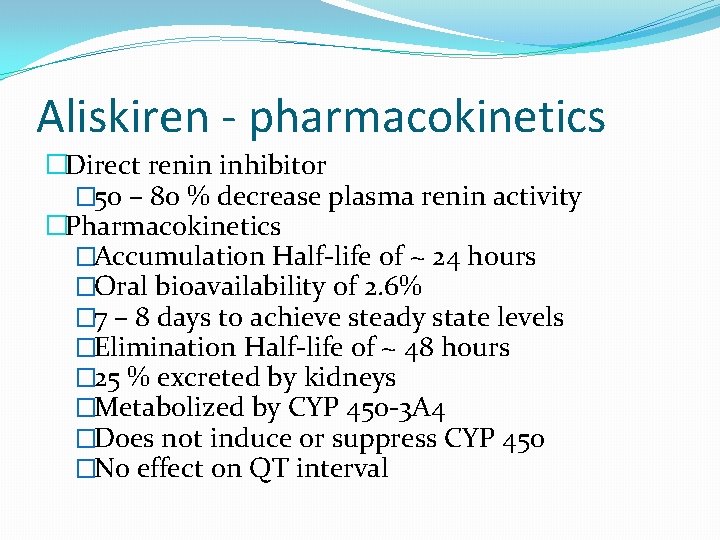 Aliskiren - pharmacokinetics �Direct renin inhibitor � 50 – 80 % decrease plasma renin