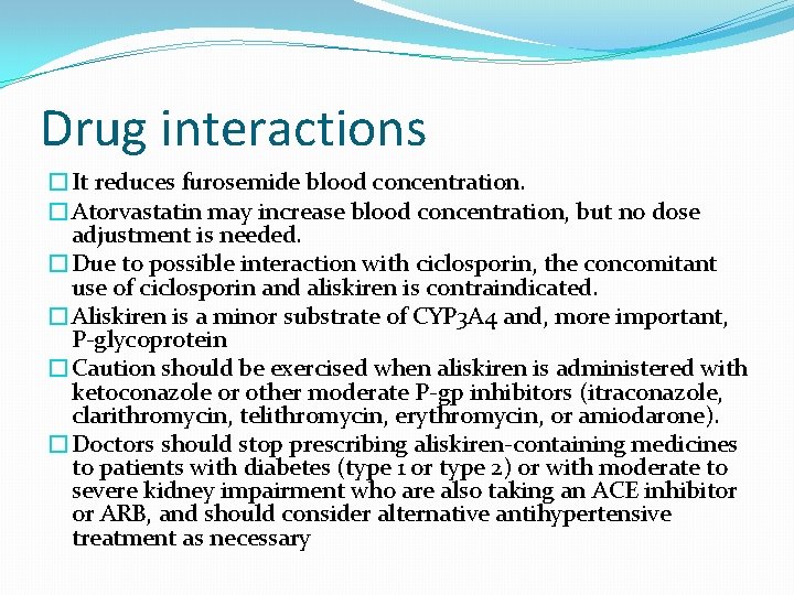 Drug interactions �It reduces furosemide blood concentration. �Atorvastatin may increase blood concentration, but no