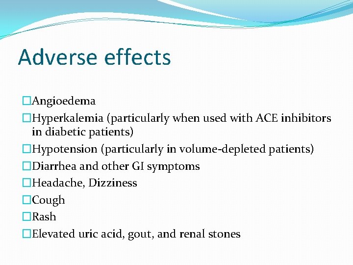 Adverse effects �Angioedema �Hyperkalemia (particularly when used with ACE inhibitors in diabetic patients) �Hypotension