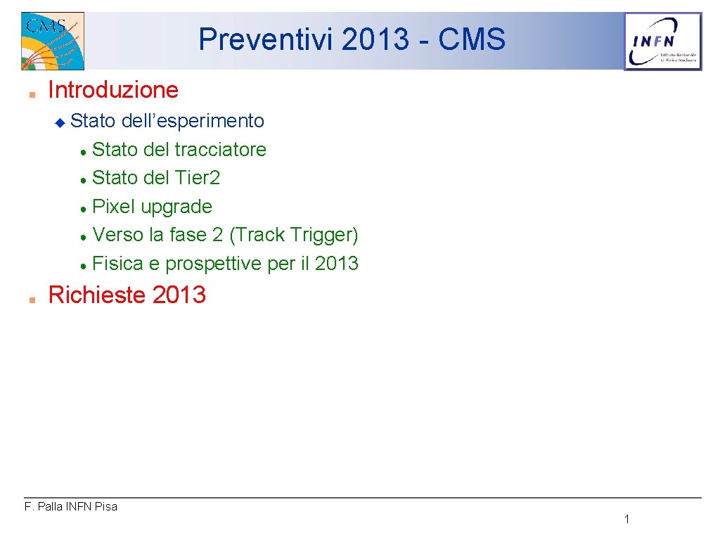 Preventivi 2013 - CMS ■ Introduzione ◆ ■ Stato dell’esperimento ● Stato del tracciatore