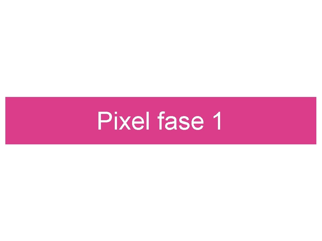 Pixel fase 1 