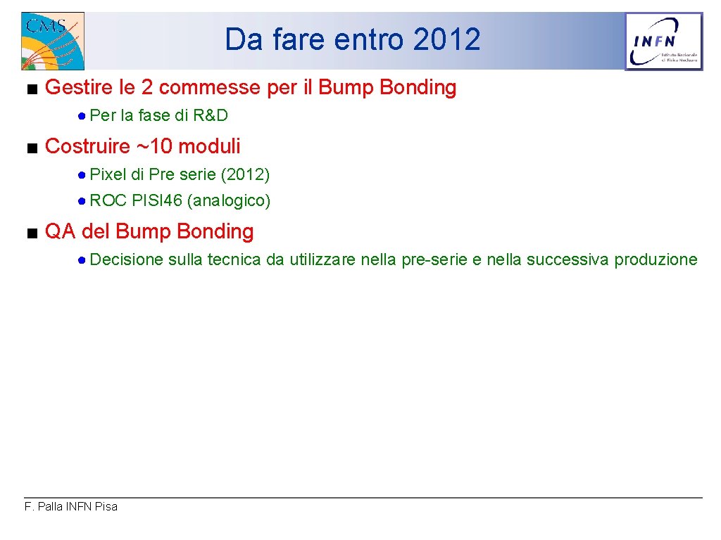 Da fare entro 2012 ■ Gestire le 2 commesse per il Bump Bonding ●