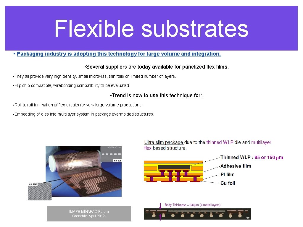 Flexible substrates § Packaging industry is adopting this technology for large volume and integration.