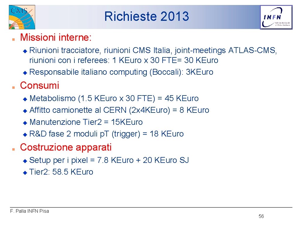 Richieste 2013 ■ Missioni interne: Riunioni tracciatore, riunioni CMS Italia, joint-meetings ATLAS-CMS, riunioni con