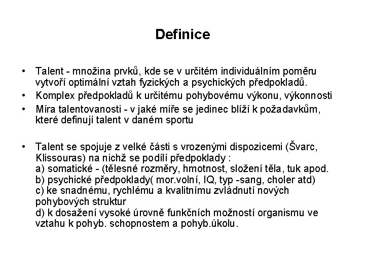 Definice • Talent - množina prvků, kde se v určitém individuálním poměru vytvoří optimální