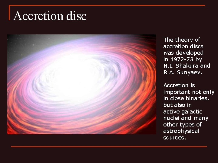 Accretion disc The theory of accretion discs was developed in 1972 -73 by N.