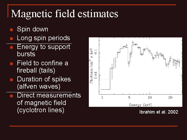 Magnetic field estimates n n n Spin down Long spin periods Energy to support