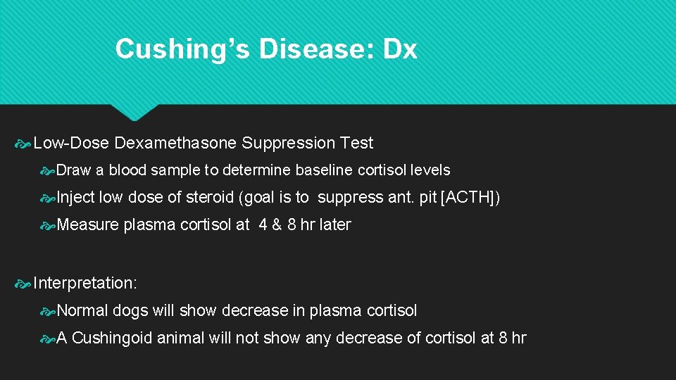 Cushing’s Disease: Dx Low-Dose Dexamethasone Suppression Test Draw a blood sample to determine baseline