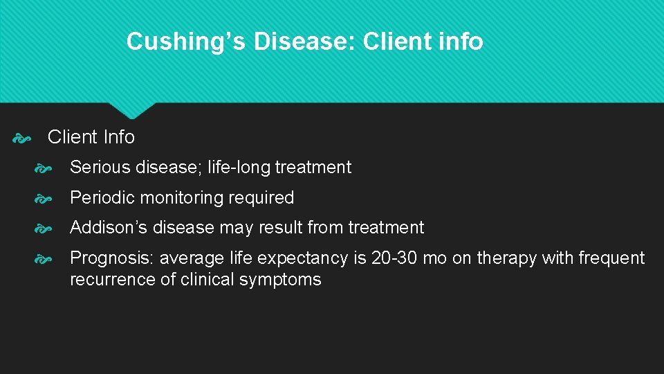 Cushing’s Disease: Client info Client Info Serious disease; life-long treatment Periodic monitoring required Addison’s