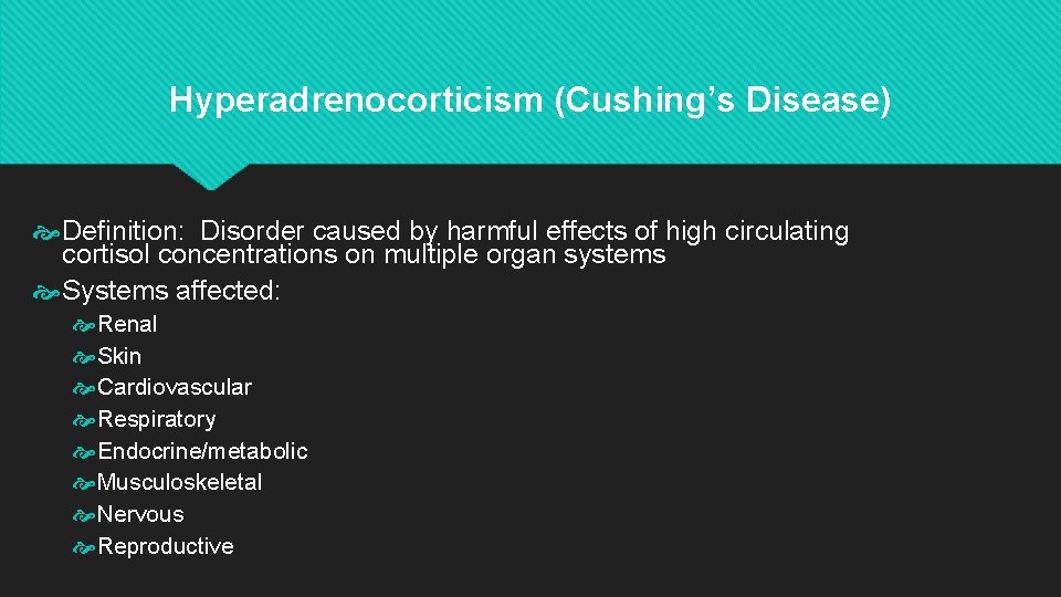 Hyperadrenocorticism (Cushing’s Disease) Definition: Disorder caused by harmful effects of high circulating cortisol concentrations