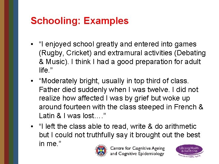 Schooling: Examples • “I enjoyed school greatly and entered into games (Rugby, Cricket) and
